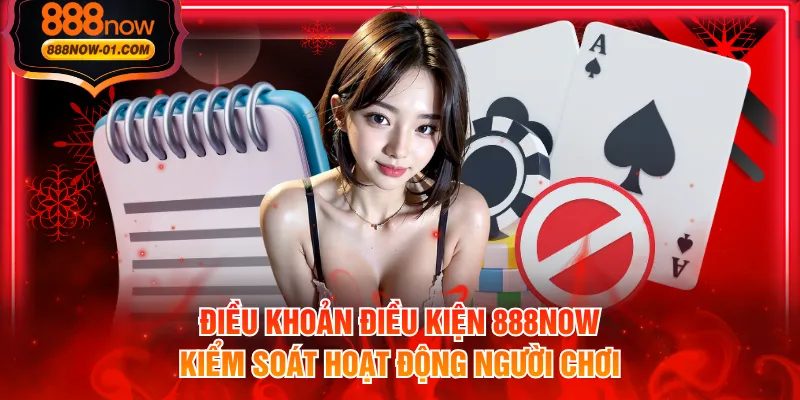 Điều khoản điều kiện 888NOW kiểm soát hoạt động người chơi